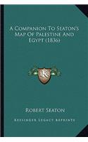 A Companion To Seaton's Map Of Palestine And Egypt (1836)