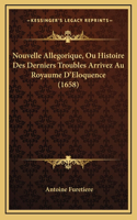 Nouvelle Allegorique, Ou Histoire Des Derniers Troubles Arrivez Au Royaume D'Eloquence (1658)