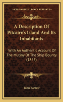 A Description Of Pitcairn's Island And Its Inhabitants: With An Authentic Account Of The Mutiny Of The Ship Bounty (1845)