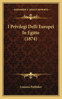 I Privilegi Delli Europei In Egitto (1874): (Italian)