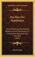 Harz Der Nadelholzer: Seine Entstehung, Vertheilung, Bedeutung Und Gewinnung Fur Forstmanner, Botaniker, Und Techniker (1894)