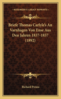 Briefe Thomas Carlyle's An Varnhagen Von Ense Aus Den Jahren 1837-1857 (1892)