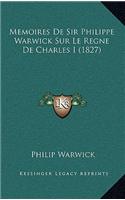 Memoires de Sir Philippe Warwick Sur Le Regne de Charles I (1827)