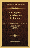 Catalog Der Hinterlassenen Bibliothek