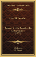 Credit Foncier: Rapport A. M. Le President De La Republique (1851)