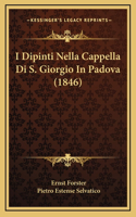 I Dipinti Nella Cappella Di S. Giorgio In Padova (1846)
