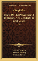 Essays On The Prevention Of Explosions And Accidents In Coal Mines (1874)
