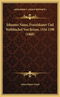 Johannes Nasus, Franziskaner Und Weihbischof Von Brixen, 1534-1590 (1860)