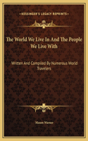 The World We Live In And The People We Live With