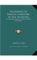 Soldiering in Dakota Territory in the Seventies