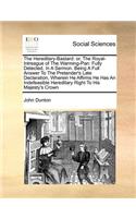 The Hereditary-Bastard: Or, the Royal-Intreague of the Warming-Pan: Fully Detected, in a Sermon. Being a Full Answer to the Pretender's Late Declaration, Wherein He Affirms