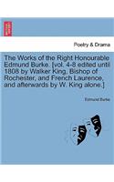 The Works of the Right Honourable Edmund Burke. [Vol. 4-8 Edited Until 1808 by Walker King, Bishop of Rochester, and French Laurence, and Afterwards by W. King Alone.]