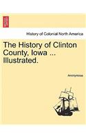 History of Clinton County, Iowa ... Illustrated.