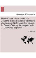 Recherches Historiques Sur Jouarre Et Ses Environs. Territoire de Jouarre. Nolongue, Les Loges, Le Grand-Couroy, La Harpennerie ... Gravures Et Plans.