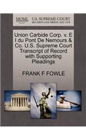 Union Carbide Corp. V. E I Du Pont de Nemours & Co. U.S. Supreme Court Transcript of Record with Supporting Pleadings