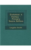 Evolution: A Fantasy - Primary Source Edition(English)