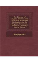The Library of Original Sources: Ideas That Have Influenced Civilization, in the Original Documents, Volume 1
