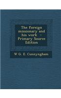 The Foreign Missionary and His Work