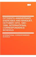Fifteenth Anniversary Exercises and Banquet, October 16th, 1891-1906, International Correspondence Schools