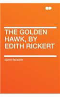 The Golden Hawk, by Edith Rickert