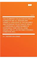 The Celebrated Collection of Shells Formed by Mr. H.C. Roeters Van Lennep. a Catalogue of This Valuable and Extensive Collection of Shells ... Comprising a Large Number of Exceedingly Rare Species, Some Unique, and All in the Finest Possible Condit