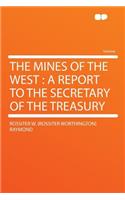 The Mines of the West: A Report to the Secretary of the Treasury(English)