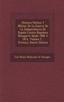Historia Politica y Militar de La Guerra de La Independencia de Espana Contra Napoleon Bonaparte Desde 1808 a 1814, Volume 2 - Primary Source Edition
