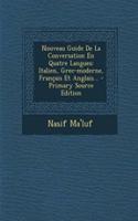 Nouveau Guide De La Conversation En Quatre Langues: Italien, Grec-moderne, Français Et Anglais... - Primary Source Edition