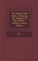 The General Stud Book, Containing the Pedigrees of Race Horses