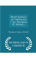 Brief History of California / By Theodore H. Hittell; - Scholar's Choice Edition