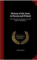 History of the Jews in Russia and Poland: From the Death of Alexander I, Until the Death of Alexander III