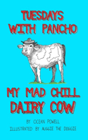 Tuesdays With Pancho, My Mad Chill Dairy Cow