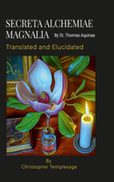 SECRETA ALCHEMIAE MAGNALIA Translated and Elucidated