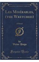 Les Misérables, (the Wretched)