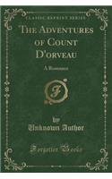 The Adventures of Count d'Orveau: A Romance (Classic Reprint)