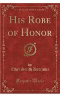 His Robe of Honor (Classic Reprint)