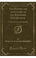 The History and Adventures of the Renowned Don Quixote, Vol. 1 of 4: Translated from the Spanish (Classic Reprint)