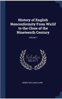 History of English Nonconformity From Wiclif to the Close of the Nineteenth Century; Volume 1