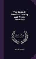 The Origin Of Metallic Currency And Weight Standards: (English)