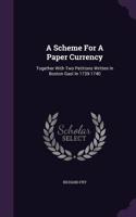 A Scheme For A Paper Currency: Together With Two Petitions Written In Boston Gaol In 1739-1740