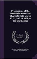 Proceedings of the National Convention of Artists Held March 20, 22, and 23, 1858, at the Smithsonia