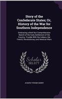 Story of the Confederate States; Or, History of the War for Southern Independence