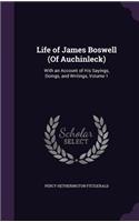 Life of James Boswell (Of Auchinleck): With an Account of His Sayings, Doings, and Writings, Volume 1