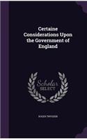 Certaine Considerations Upon the Government of England