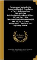 Petrographic Methods, the Authorized English Translation of Part 1, Anleitung Zum Gebrauch Des Polarisationsmikroskops (3d Rev. Ed.) and Part 2, Die Gesteinsbildenden Mineralien (2d Rev. Ed.) by Dr. Ernst Weinschenk ... Rendered Into English by Rob