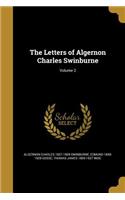 The Letters of Algernon Charles Swinburne; Volume 2