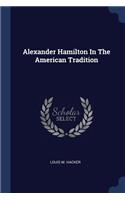Alexander Hamilton in the American Tradition