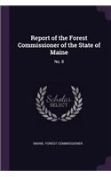 Report of the Forest Commissioner of the State of Maine: No. 8