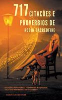 717 Citações e Provérbios de Robin Sacredfire: Citações Poderosas, Provérbios e Lições de Vida que Inspiram para o Sucesso