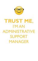 TRUST ME, I'M AN ADMINISTRATIVE SUPPORT MANAGER AFFIRMATIONS WORKBOOK Positive Affirmations Workbook. Includes: Mentoring Questions, Guidance, Supporting You.